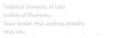 Technical University of Lodz
Institute of Electronics
Team leader: Prof. Andrzej Materka
Web info: http://www.eletel.p.lodz.pl/eng/